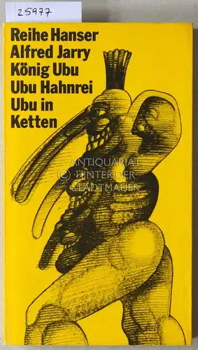 Jarry, Alfred: König Ubu - Ubu Hahnrei - Ubu in Ketten. [= Reihe Hanser, 43]. 