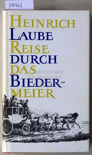 Laube, Heinrich: Reise durch das Biedermeier. Hrsg. u. mit e. Nachw. v. Franz Heinrich Körber.