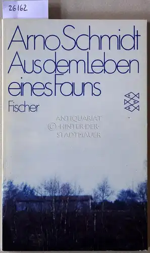 Schmidt, Arno: Aus dem Leben eines Fauns. 