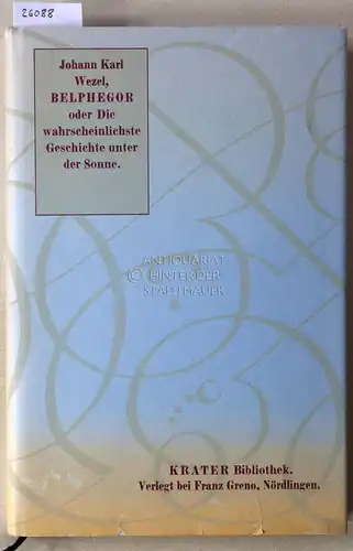 Wezel, Johann Karl: Belphegor, oder Die wahrscheinlichste Geschichte unter der Sonne. [= Krater Bibliothek]. 