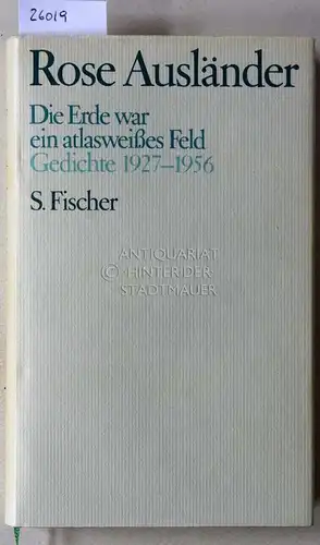 Ausländer, Rose: Die Erde war ein atlasweißes Feld. Gedichte 1927-1956. 