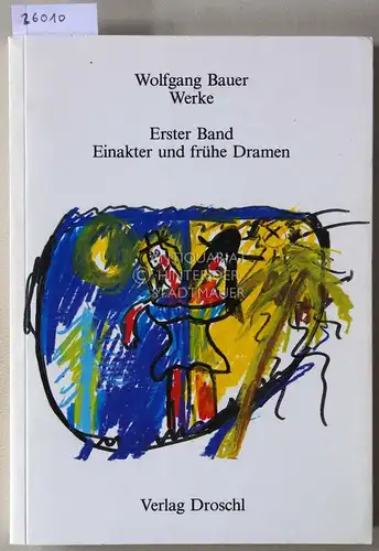 Bauer, Wolfgang: Einakter und frühe Dramen. (Wolfgang Bauer, Werke in sieben Bänden: Erster Band) Hrsg. v. Gerhard Melzer. Mit e. Nachw. v. Manfred Mixner. 
