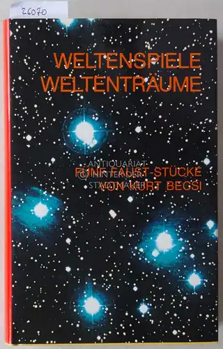 Becsi, Kurt: Weltenspiele, Weltenträume. Fünf Faust-Stücke. 