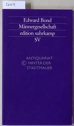 Bond, Edward: Männergesellschaft. [= edition suhrkamp, 1913]. 