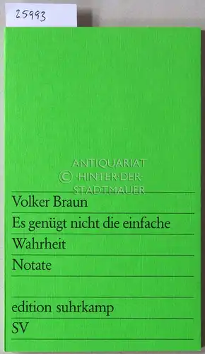 Braun, Volker: Es genügt nicht die einfache Wahrheit. Notate. [= edition suhrkamp, 799]. 