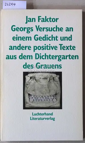 Faktor, Jan: Georgs Versuche an einem Gedicht und andere positive Texte aus dem Dichtergarten des Grauens. 