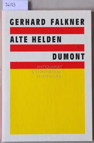 Falkner, Gerhard: Alte Helden. Schauspiel und deklamatorische Farce. 