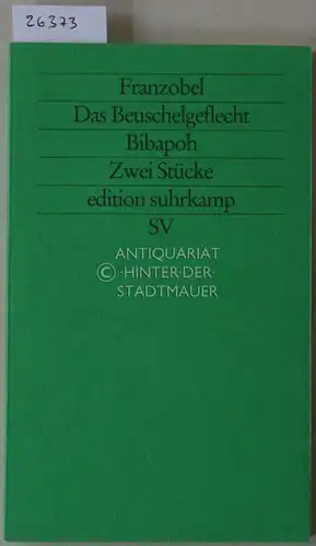 Franzobel: Das Beuschelgeflecht. Bibapoh. Zwei Stücke. [= edition suhrkamp, 1995]. 