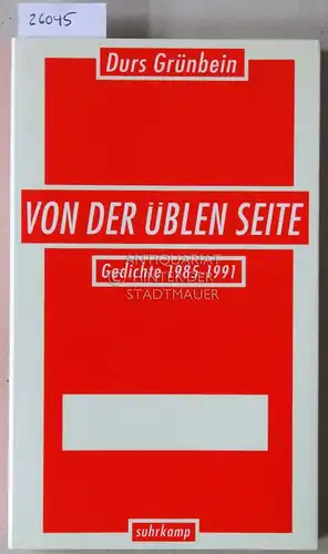 Grünbein, Durs: Von der üblen Seite. Gedichte 1985-1991. 