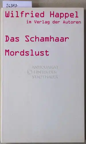 Happel, Wilfried: Das Schamhaar. Mordslust. Zwei Stücke. [= Theaterbibliothek]. 