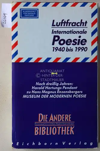 Hartung, Harald (Hrsg.): Luftfracht. Internationale Poesie,1940 bis 1990. [= Die Andere Bibliothek ; Bd. 80]. 