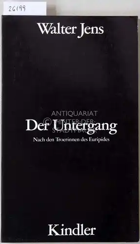 Jens, Walter: Der Untergang. Nach den Troerinnen des Euripides. 