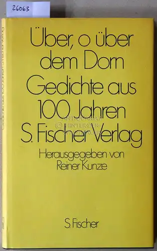 Kunze, Reiner (Hrsg.): Über, o über dem Dorn. Gedichte aus 100 Jahren S. Fischer Verlag. 