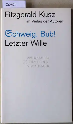 Kusz, Fitzgerald: Schweig, Bub! Letzter Wille. [= Theaterbibliothek]. 