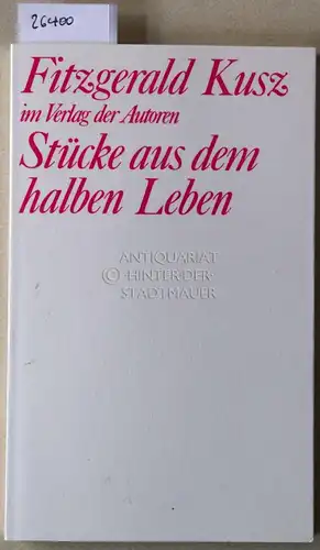 Kusz, Fitzgerald: Stücke aus dem halben Leben. [= Theaterbibliothek]. 