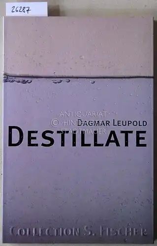 Leupold, Dagmar: Destillate. 