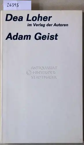 Loher, Dea: Adam Geist. [= Theaterbibliothek]. 