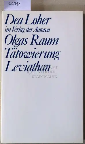 Loher, Dea: Olgas Raum - Tätowierung - Leviathan. Drei Stücke. [= Theaterbibliothek]. 