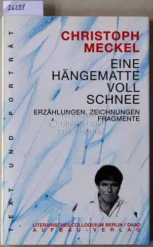 Meckel, Christoph: Eine Hängematte voll Schnee. Erzählungen, Zeichnungen, Fragmente. [= Text und Porträt, 18]. 