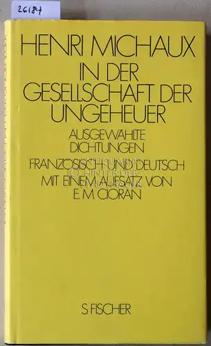 Michaux, Henri: In der Gesellschaft der Ungeheuer. Ausgewählte Dichtungen. (frz.-dt.) Mit e. Aufsatz v. E. M. Cioran. 