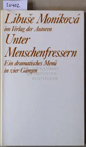 Monikova, Libuse: Unter Menschenfressern. Ein dramatisches Menü in vier Gängen. [= Theaterbibliothek]. 