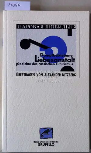 Nitzberg, Alexander (Übers,): Dampfbetriebene Liebesanstalt. Gedichte des russischen Futurismus. [= Reihe Chamäleon, Band 5]. 