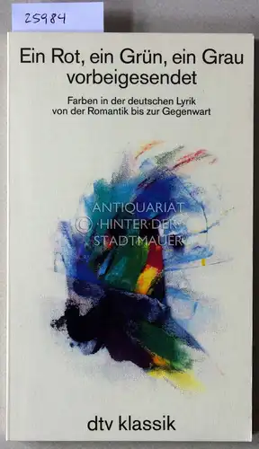 Schultz, Joachim (Hrsg.): Ein Rot, ein Grün, ein Grau vorbeigesendet. Farben in der deutschen Lyrik von der Romantik bis zur Gegenwart. [= dtv 2331] Mit einem Nachw. hrsg. von Joachim Schultz. 