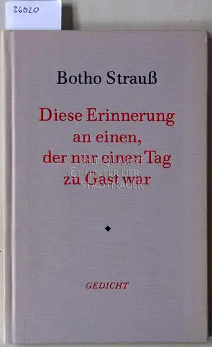 Strauss, Botho: Diese Erinnerung an einen, der nur einen Tag zu Gast war. Gedicht. 