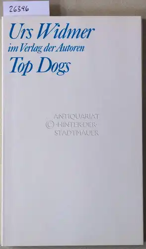 Widmer, Urs: Top Dogs. [= Theaterbibliothek]. 