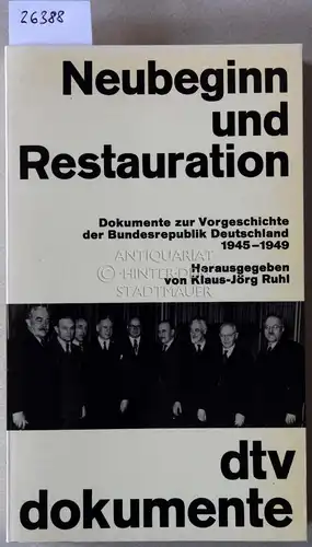Ruhl, Klaus-Jörg (Hrsg.): Neubeginn und Restauration. Dokumente zur Vorgeschichte der Bundesrepublik Deutschland, 1945-1949. [= dtv dokumente]. 