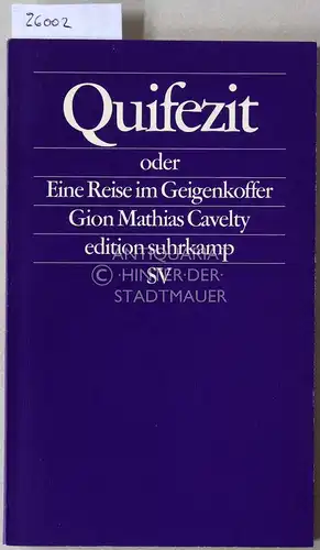 Cavelty, Gion Mathias: Quifezit, oder Eine Reise im Geigenkoffer. [= edition suhrkamp, 2001]. 