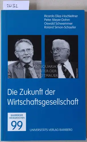 Diez-Hochleitner, Ricardo, Peter Meyer-Dohm Oswald Schwemmer u. a: Die Zukunft der Wirtschaftsgesellschaft. [= Bamberger Hegelwochen, 99]. 