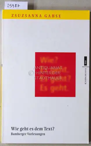 Gahse, Zsuzsanna: Wie geht es dem Text? Bamberger Vorlesungen. 