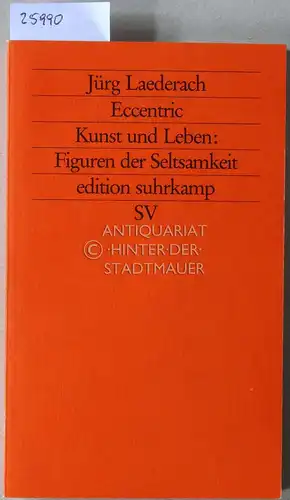 Laederach, Jürg: Eccentric. Kunst und Leben: Figuren der Seltsamkeit. [= edition suhrkamp, 1928]. 