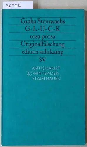 Steinwachs, Ginka: G-L-Ü-C-K. rosa prosa. Originalfälschung. [= edition suhrkamp, 1711]. 