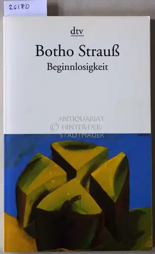 Strauss, Botho: Beginnlosigkeit. Reflexionen über Fleck und Linie. 