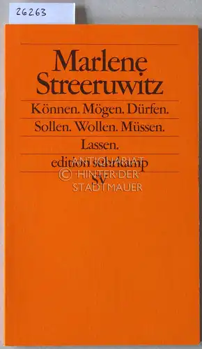 Streeruwitz, Marlene: Können. Mögen. Dürfen. Sollen. Wollen. Müssen. Lassen. Frankfurter Poetikvorlesungen. [= edition suhrkamp, 2086]. 