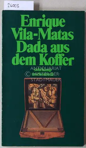 Vila-Matas, Enrique: Dada aus dem Koffer. [= suhrkamp taschenbuch, 1864]. 