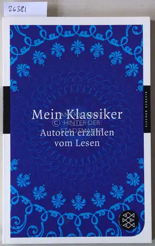 Michel, Sascha (Hrsg.), Mirjam (Hrsg.) Neusius und Lea Katharina (Hrsg.) Ostmann: Mein Klassiker. Autoren erzählen vom Lesen. 