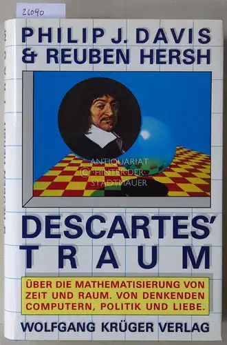 Davis, Philip J. und Reuben Hersh: Descartes` Traum. Über die Mathematisierung von Zeit und Raum. Von denkenden Computern, Politik und Liebe. 