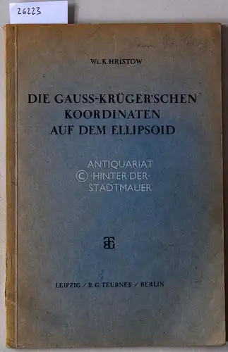 Hristow, Wl. K: Die Gauss-Krüger`schen Koordinaten auf dem Ellipsoid. 