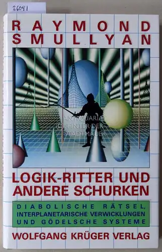 Smullyan, Raymond: Logik-Ritter und andere Schurken. Diabolische Rätsel, interplanetarische Verwicklungen und Gödelsche Systeme. 