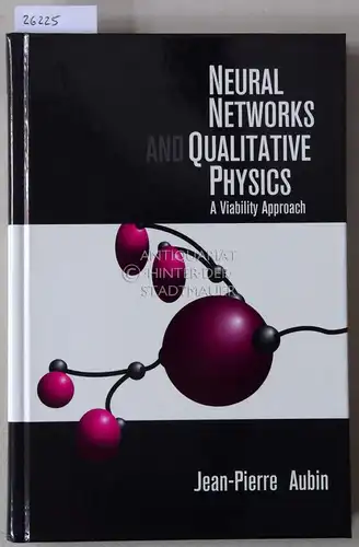 Aubin, Jean-Pierre: Neural Networks and Qualitative Physics. A Viability Approach. 