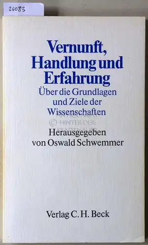 Schwemmer, Oswald (Hrsg.): Vernunft, Handlung und Erfahrung. Über die Grundlagen und Ziele der Wissenschaft. 