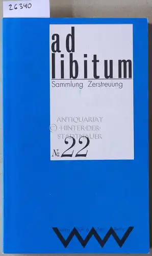 Lehmann, Reinhard (Red.): ad libitum. Sammlung - Zerstreuung. Nr. 22. 