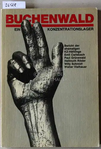 Buchenwald - Ein Konzentrationslager. Bericht der ehemaligen KZ-Häftlinge Emil Carlebach, Paul Grünewald, Hellmuth Röder, Willy Schmidt, Walter Vielhauer. 