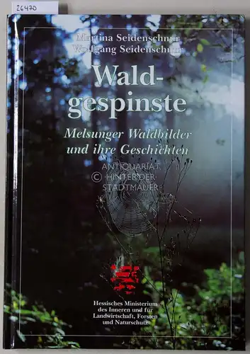 Seidenschnur, Martina und Wolfgang Seidenschnur: Waldgespinste. Melsunger Waldbilder und ihre Geschichten. 