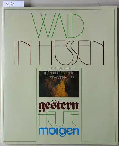 Wald in Hessen: Gestern, heute, morgen. [= Mitteilungen der Hessischen Landesforstverwaltung, Bd. 22] Hrsg. Hessisches Ministerium für Landwirtschaft, Forsten und Naturschutz. 