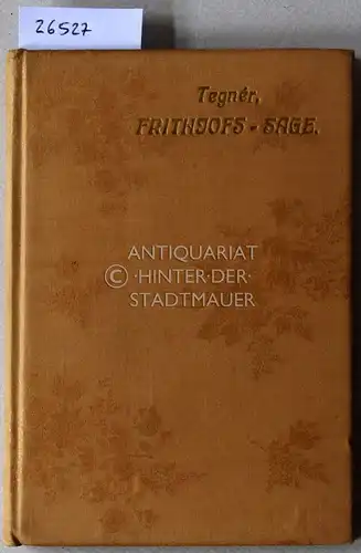 Tegner, Esaias: Die Frithjofs-Sage von Esaias Tegnér. [= Damast-Bibliothek] Dt. v. Gottlieb Mohnika. 