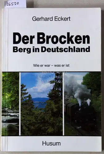 Eckert, Garhard: Der Brocken - Berg in Deutschland. Wie er war - was er ist. 